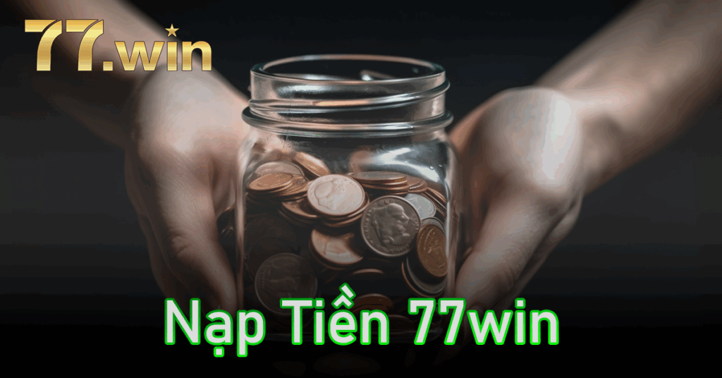 Nạp Tiền 77win