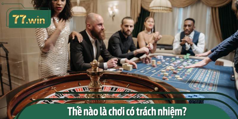 Tổng quan về chính sách chơi có trách nhiệm tại 77Win.
