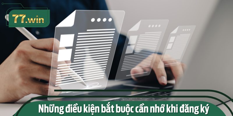 Ghi nhớ kỹ những điều kiện đăng ký tài khoản để đảm bảo quá trình diễn ra suôn sẻ.