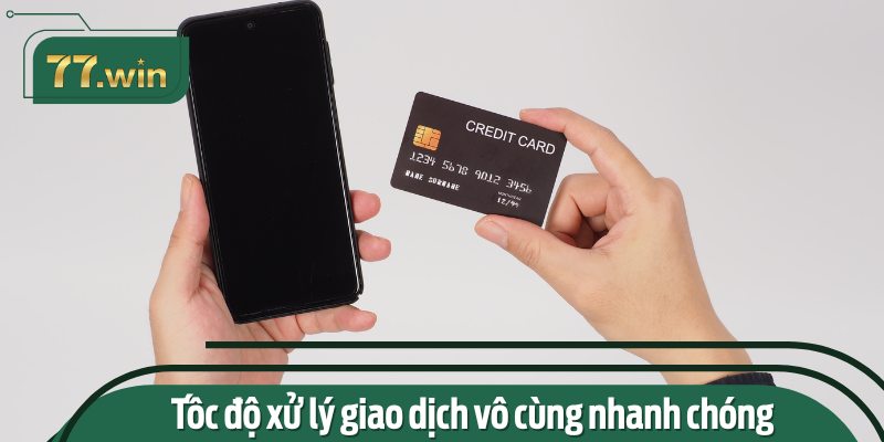 Tốc độ xử lý giao dịch vô cùng nhanh chóng